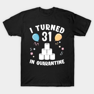 I Turned 31 In Quarantine T-Shirt